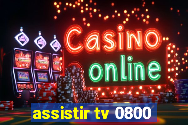 assistir tv 0800